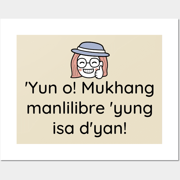 Tagalog funny friendship joke: Yun o Mukhang manlilibre yung isa dyan! Wall Art by CatheBelan